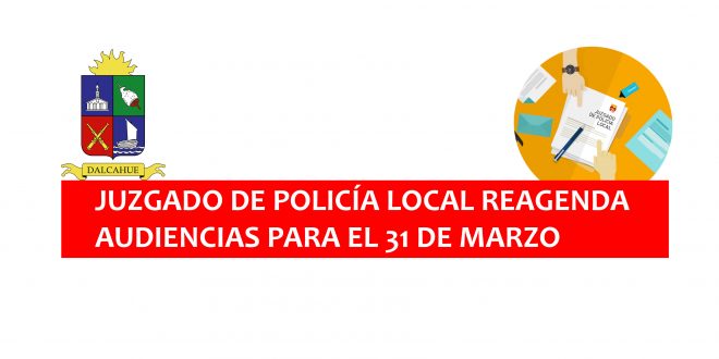 JUZGADO DE POLICÍA LOCAL REAGENDA  AUDIENCIAS PARA EL 31 DE MARZO